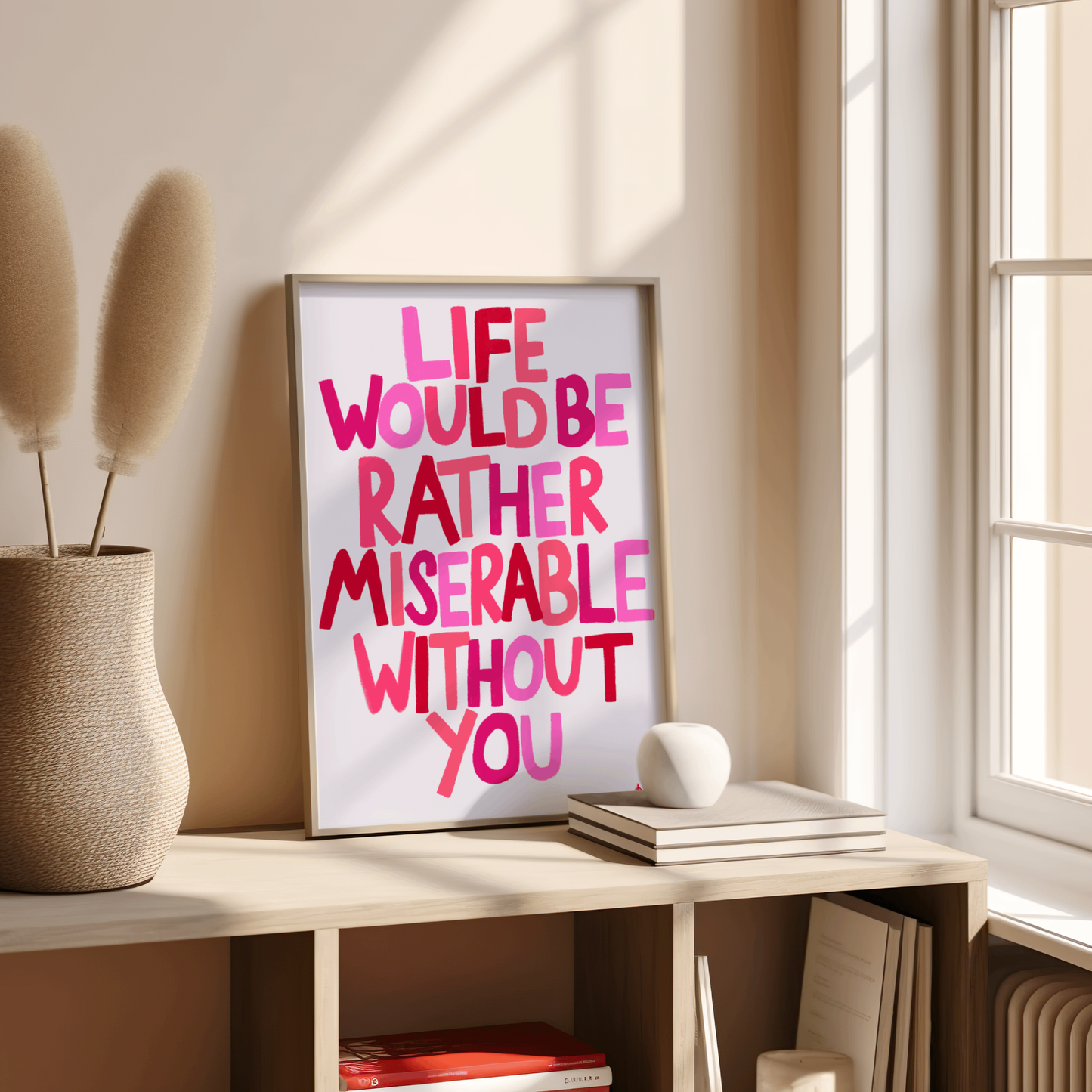 Life Would Be Rather Miserable Without You | Pink Romantic Print