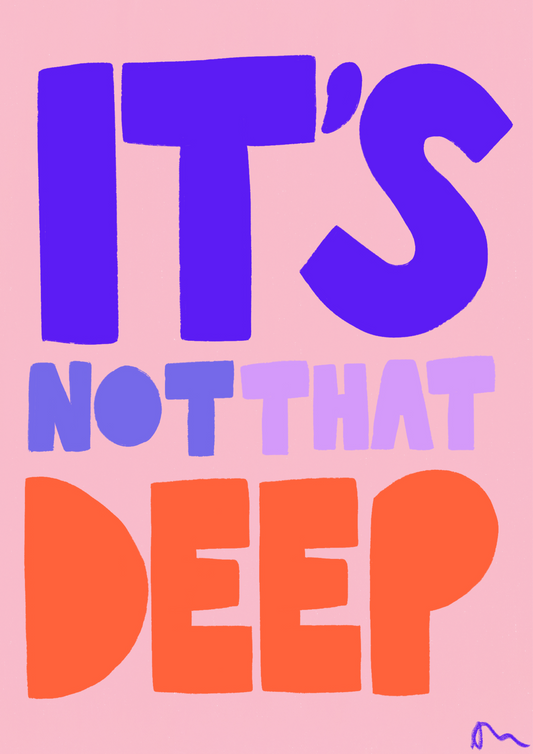It’s Not That Deep
