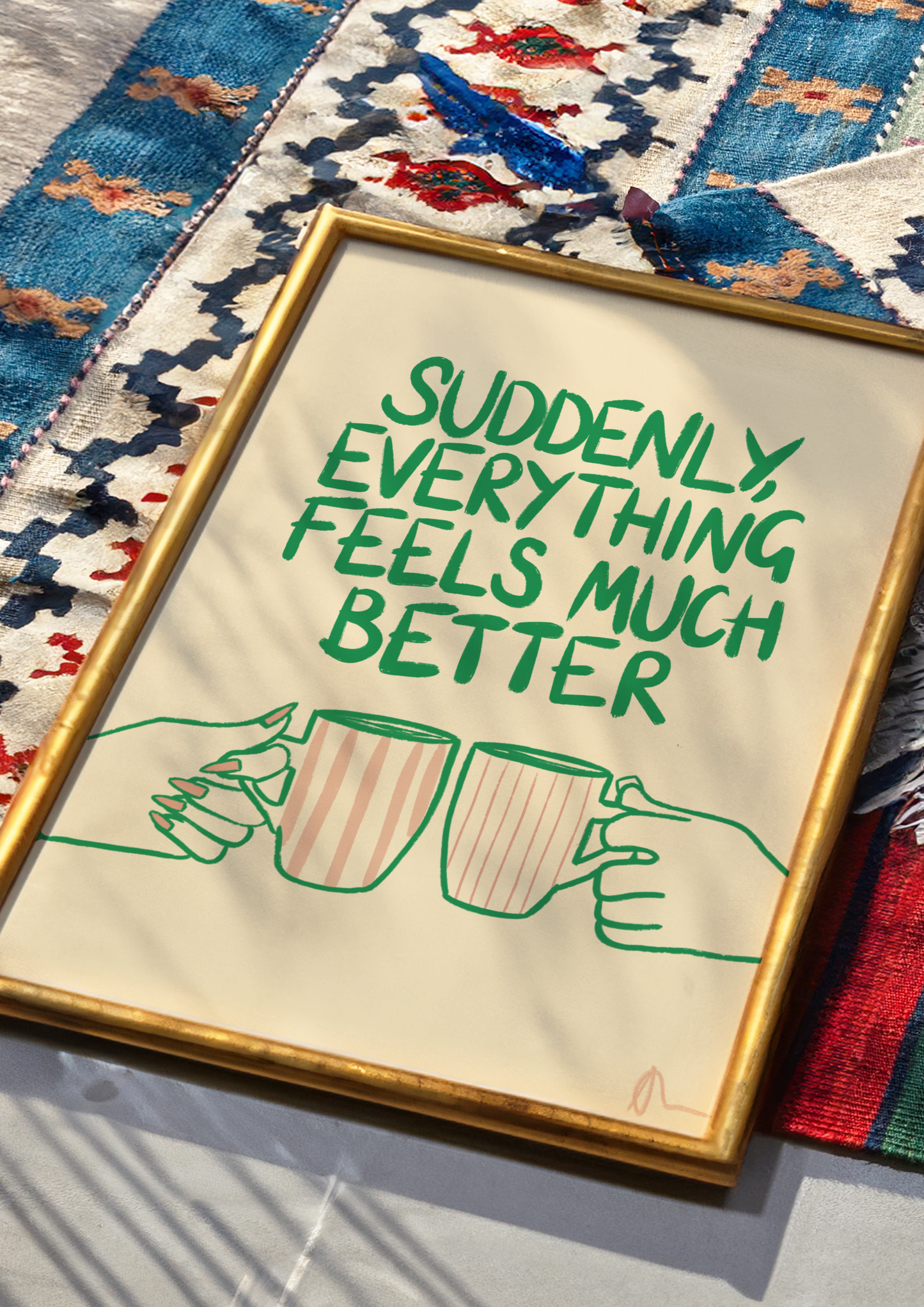 Suddenly, Everything Feels Much Better | Relatable Print