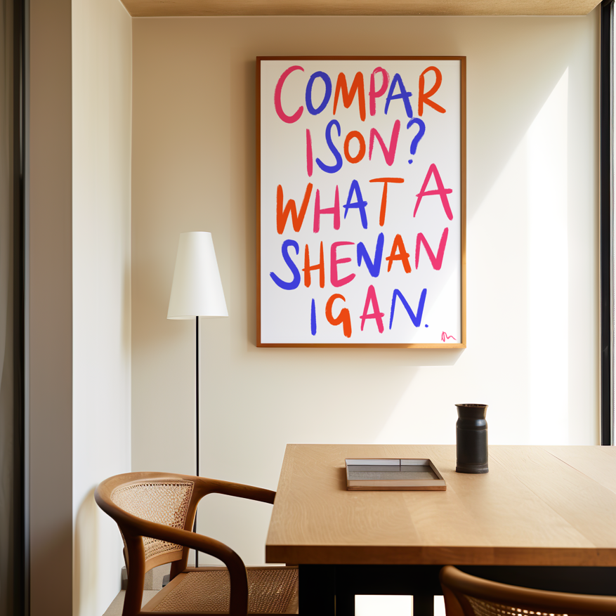 Comparison? What a Shenanigan | Inspirational Colourful Print