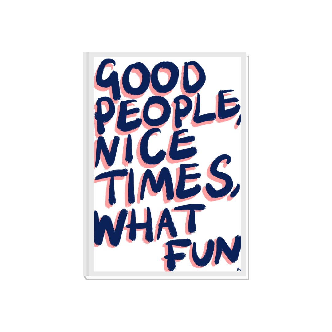 Good People, Nice Times, What Fun | Blue Bold Living Room Witty Print Poster
