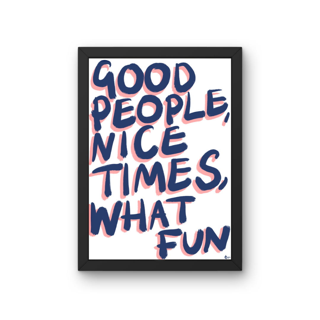 Good People, Nice Times, What Fun | Blue Bold Living Room Witty Print Poster