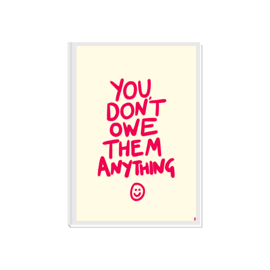 You Don't Owe Them Anything | Vibrant Pink Bold Maximalist Typographic Art Print