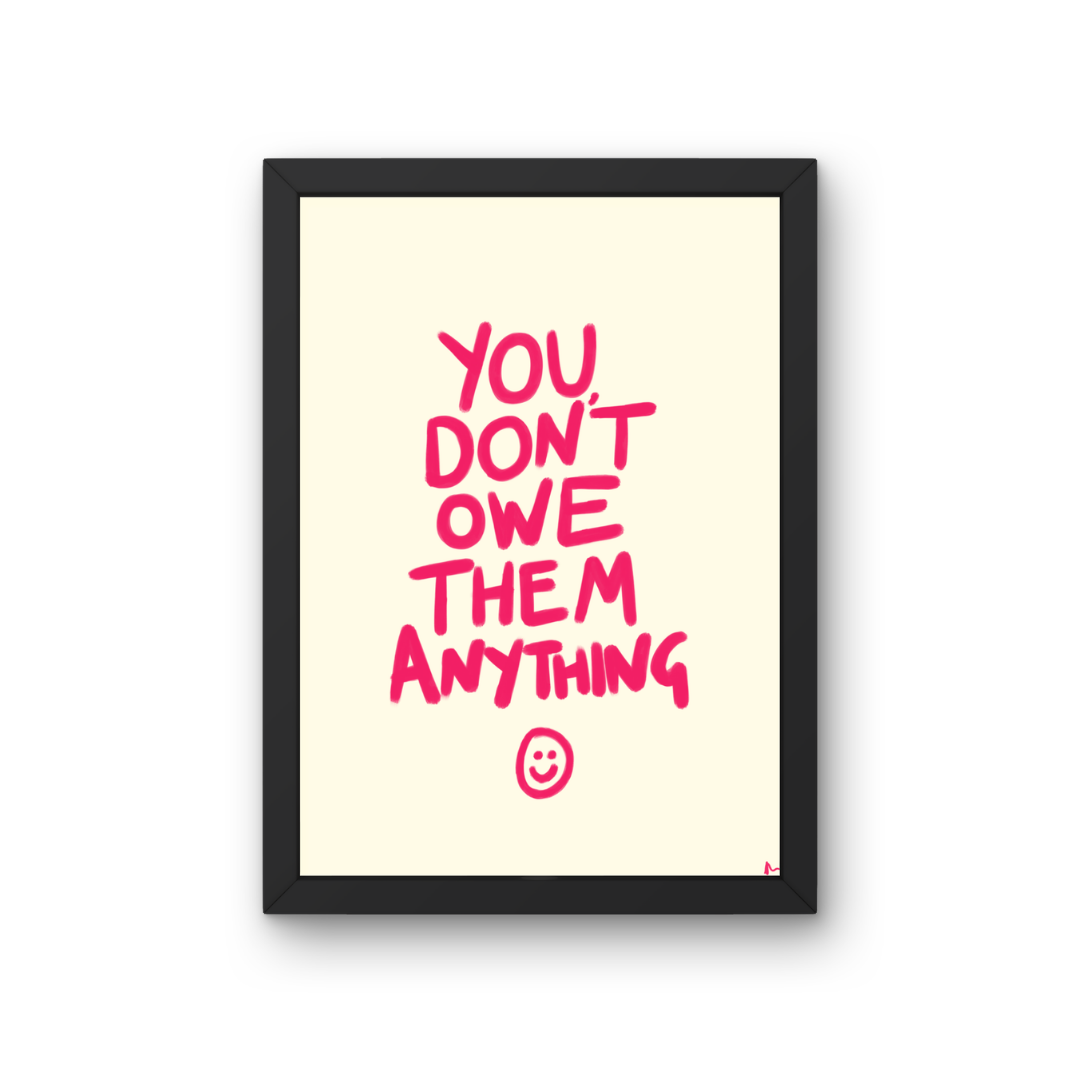 You Don't Owe Them Anything | Vibrant Pink Bold Maximalist Typographic Art Print