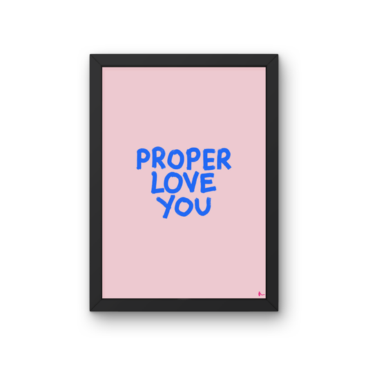 Proper Love You | Romantic Cute Print Wall Art