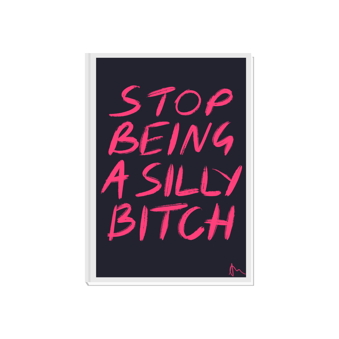 Stop Being a Silly Bitch | Pink Relatable Playful Maximalist Typographic Print