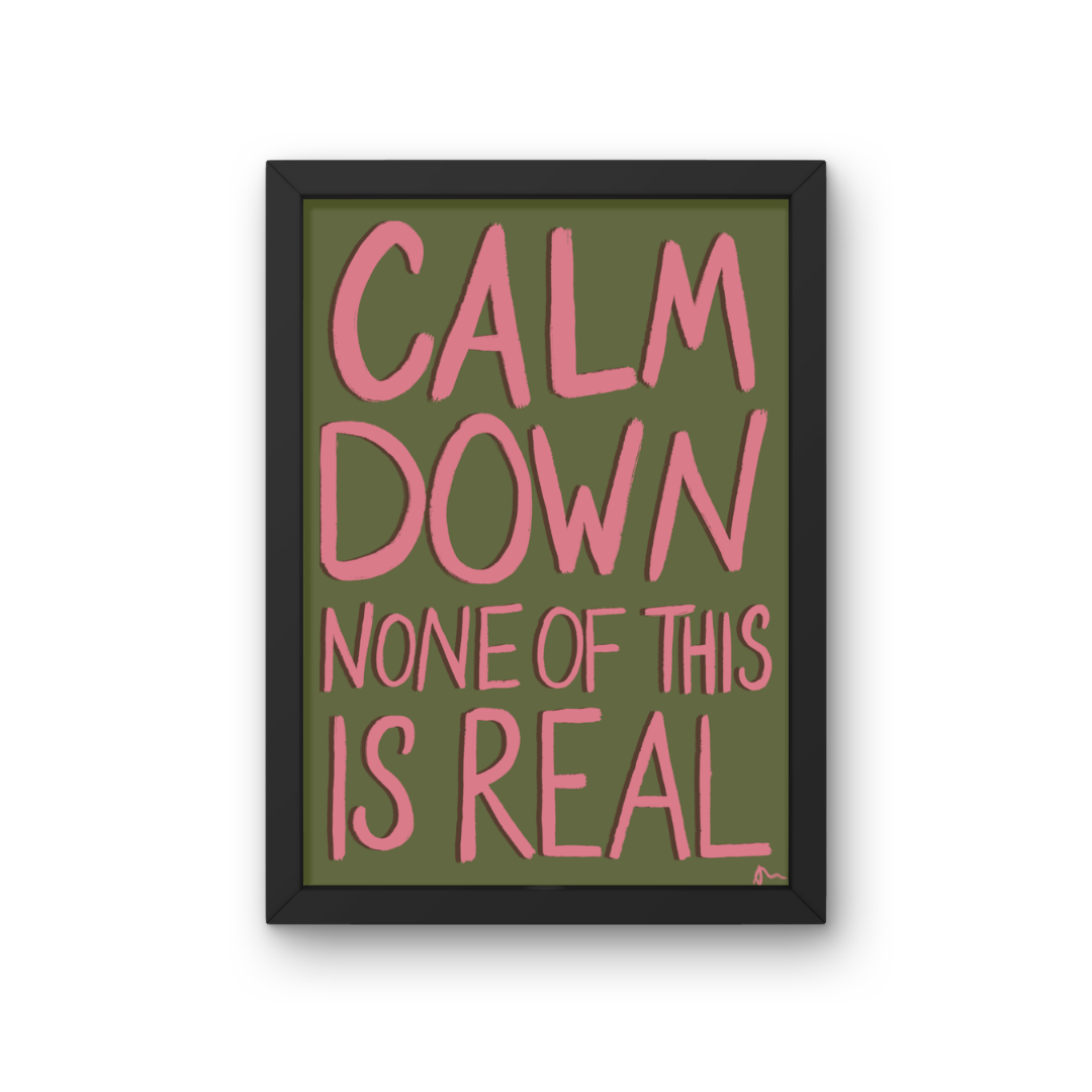 Calm Down, None of this is Real | Green and Pink Relatable Witty Existential Print