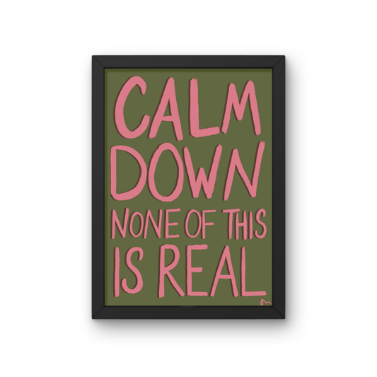 Calm Down, None of this is Real | Green and Pink Relatable Witty Existential Print