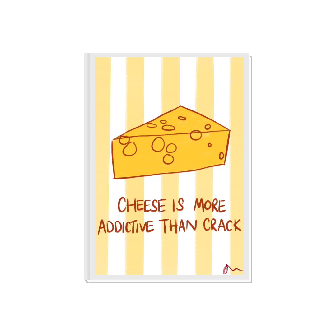 Cheese Is More Addictive Than Crack | Kitchen Witty Bold Colourful Print