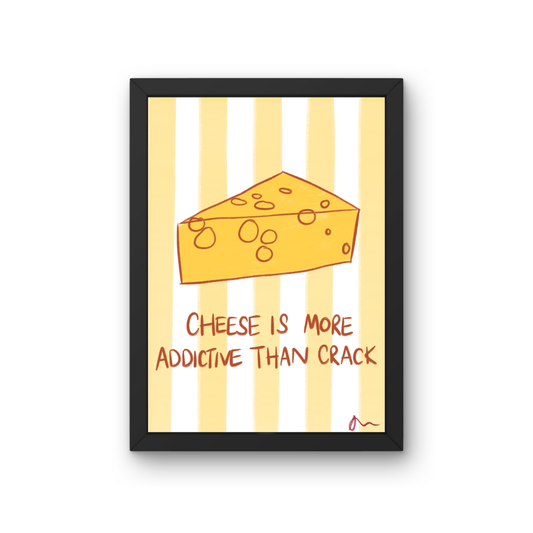 Cheese Is More Addictive Than Crack | Kitchen Witty Bold Colourful Print