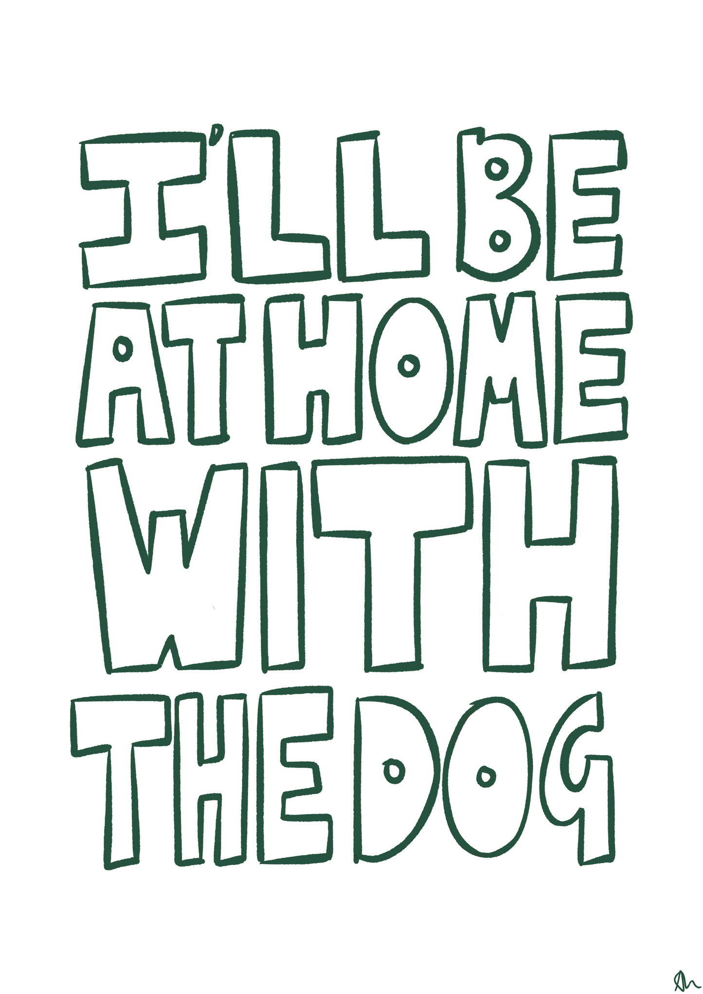 I'll Be At Home With The Dog Green