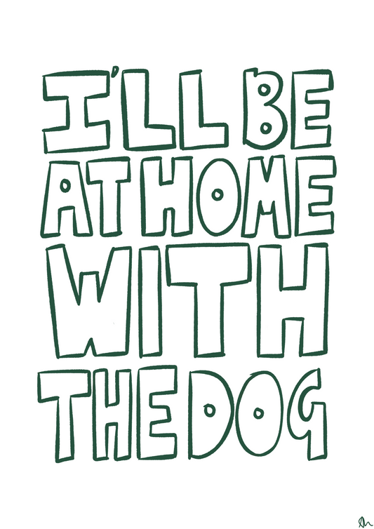 I'll Be At Home With The Dog Green