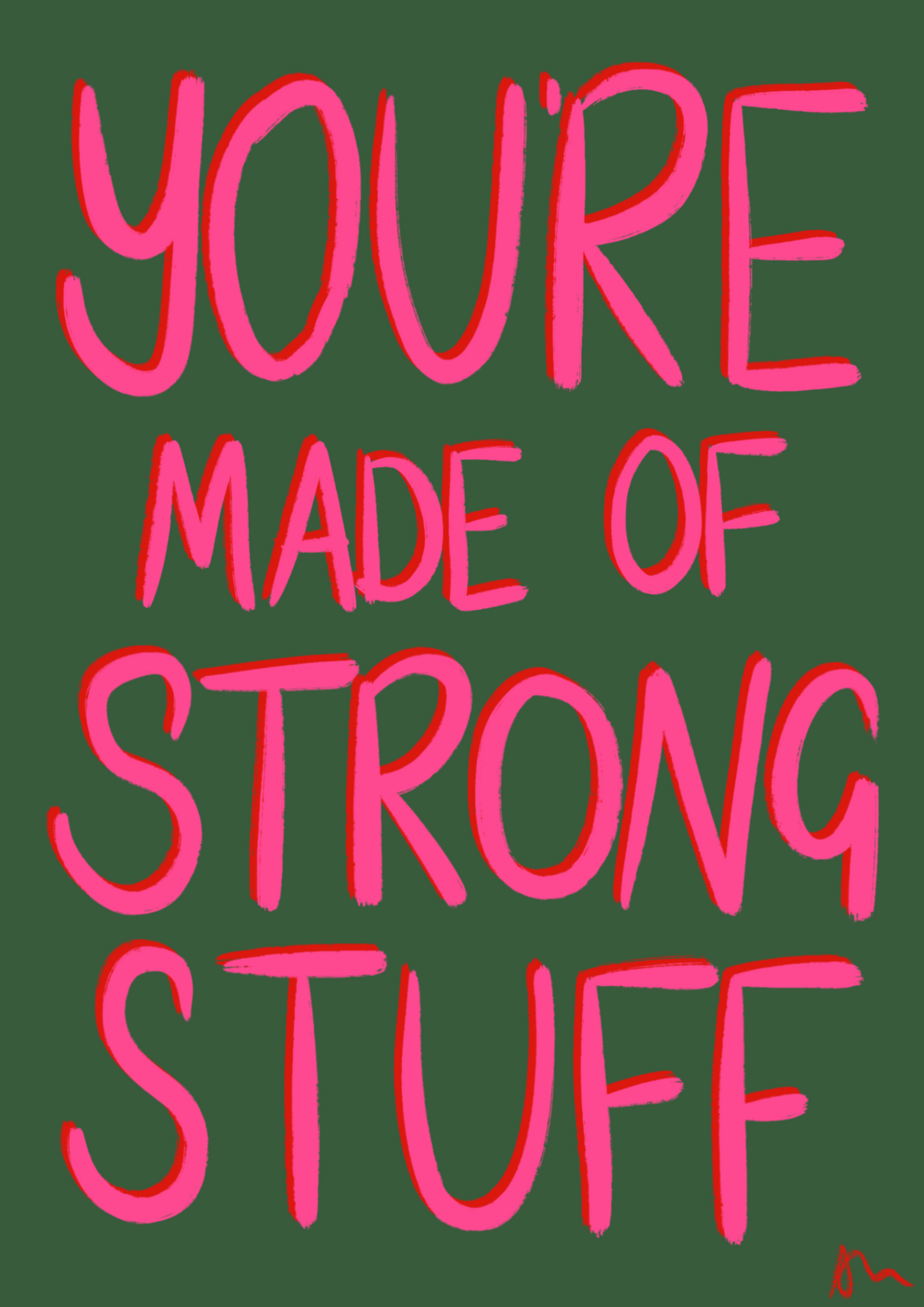 You’re Made of Strong Stuff