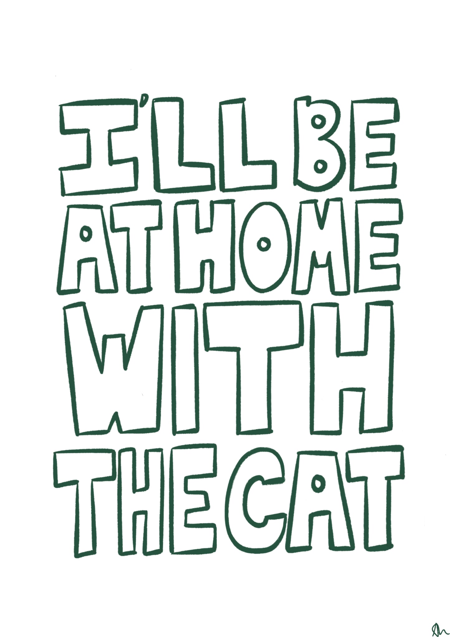 I'll Be At Home With The Cat Green